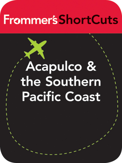 Title details for Acapulco and the Southern Pacific Coast, Mexico by Frommer's ShortCuts - Available